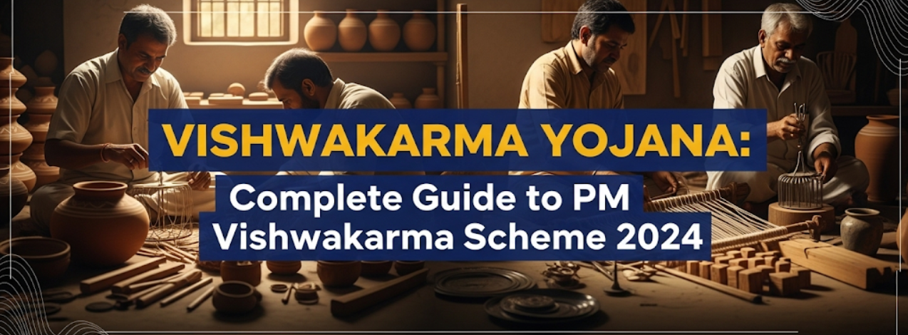 Vishwakarma Yojana: Complete Guide to PM Vishwakarma Scheme 2024